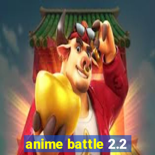 anime battle 2.2